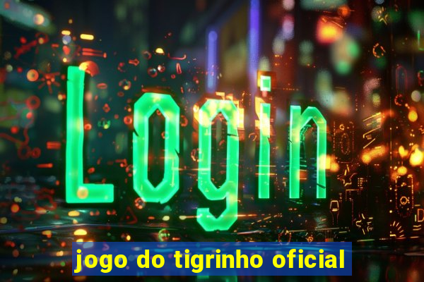 jogo do tigrinho oficial